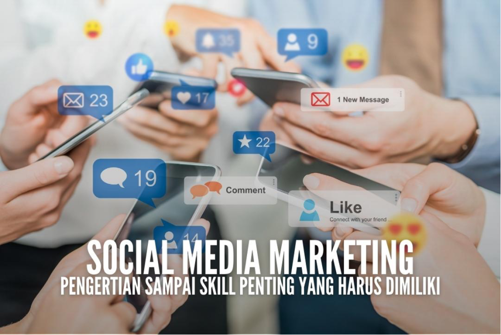  Social Media Marketing: Pengertian sampai skill penting yang harus dimiliki