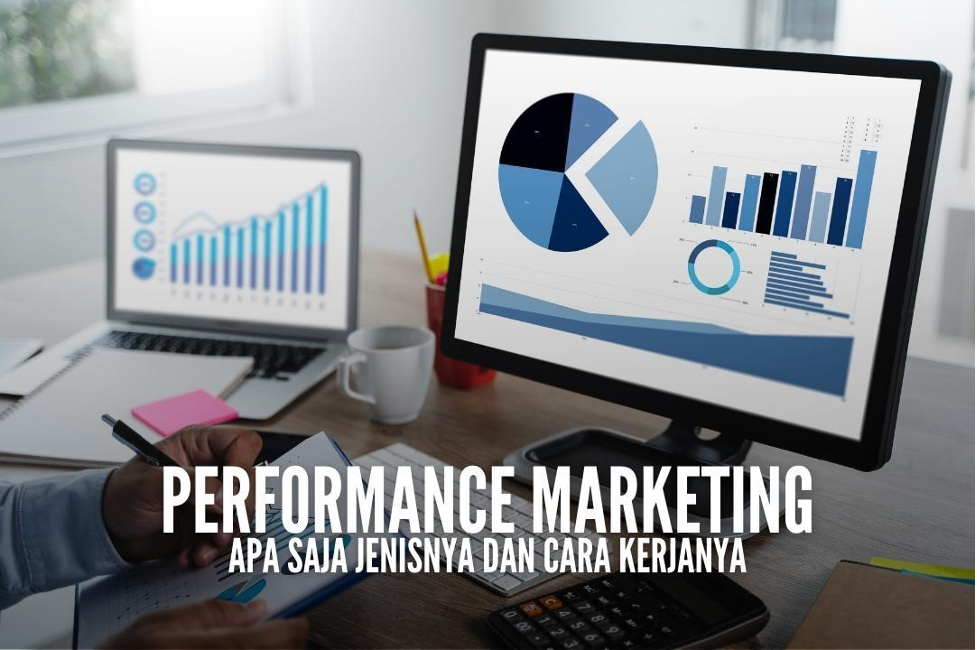  Mengenal Performance Marketing: Apa saja jenisnya dan cara kerjanya