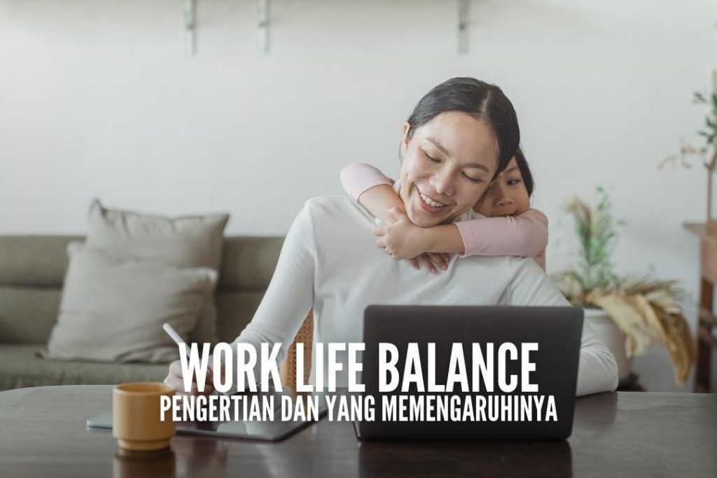  Mengenal Work Life Balance dan Faktor yang Mempengaruhinya