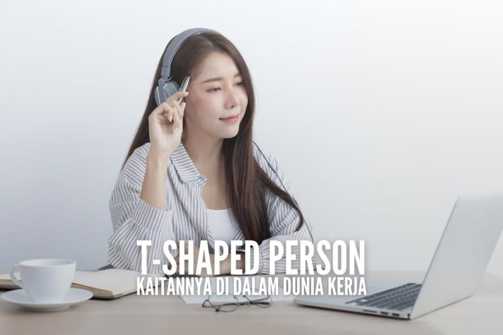  T-Shaped Person dan T-Shaped Skill Serta Kaitannya di Dunia Kerja